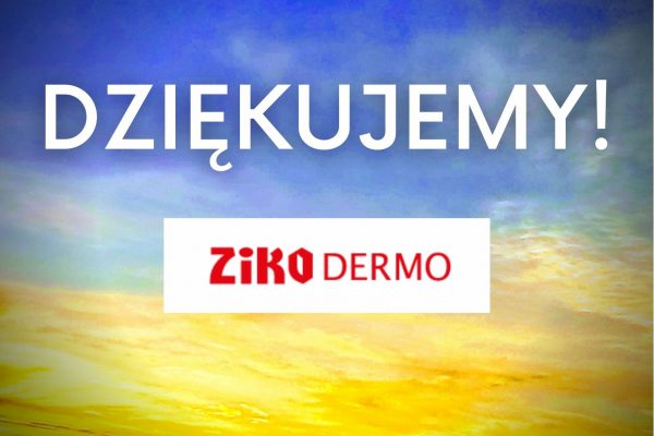 DZIĘKUJEMY DROGERIOM ZIKO DERMO I ICH KLIENTOM!